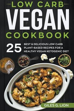 portada Low Carb Vegan Cookbook: 25 Best & Delicious low Carb Plant-Based Recipes for a Healthy Vegan Ketogenic Diet (en Inglés)