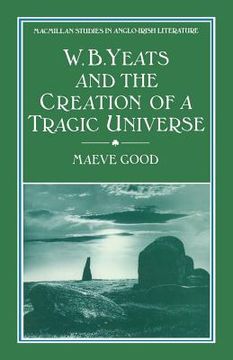 portada W. B. Yeats and the Creation of a Tragic Universe (en Inglés)