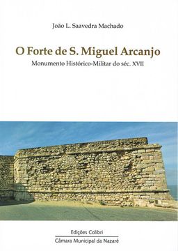 portada O FORTE DE S. MIGUEL ARCANJO, MONUMENTO HISTÓRICO-MILITAR DO SÉC. XVII