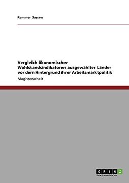 portada Vergleich ökonomischer Wohlstandsindikatoren ausgewählter Länder vor dem Hintergrund ihrer Arbeitsmarktpolitik (German Edition)