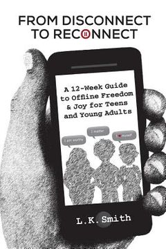 portada From Disconnect to Reconnect: A 12 Week Guide to Offline Freedom and Joy for Teens and Young Adults (en Inglés)