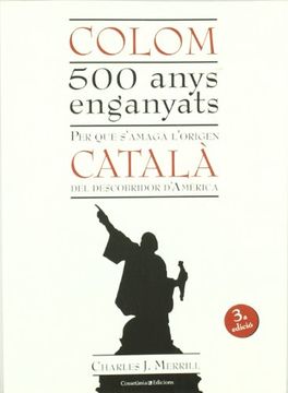 portada Colom. 500 Anys Enganyats. Per que S'amaga L'origen Catala del Descobridor D'america (in Catalá)