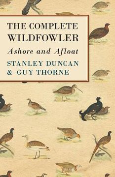 portada The Complete Wildfowler - Ashore and Afloat (en Inglés)