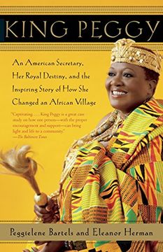 portada King Peggy: An American Secretary, her Royal Destiny, and the Inspiring Story of how she Changed an African Village 