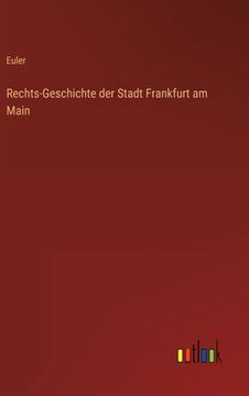 portada Rechts-Geschichte der Stadt Frankfurt am Main (en Alemán)