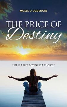 portada The Price of Destiny: Life is a gift, destiny is a choice (en Inglés)