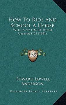 portada how to ride and school a horse: with a system of horse gymnastics (1881) (en Inglés)