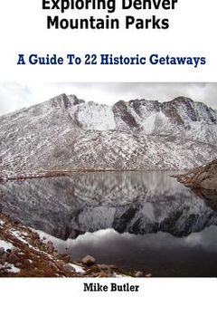 portada exploring denver mountain parks- a guide to 22 historic getaways (en Inglés)