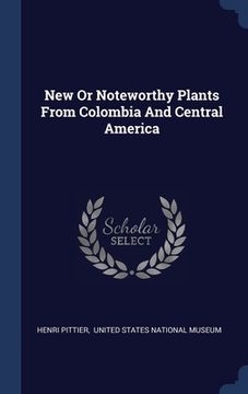 portada New Or Noteworthy Plants From Colombia And Central America (en Inglés)