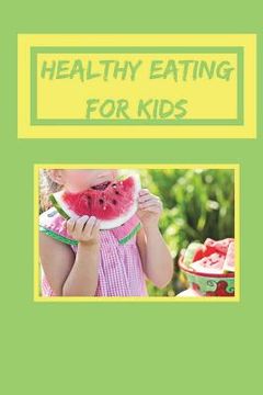 portada Healthy Eating for Kids: Healthy Cookbook for Kids, Healthy Recipes for Children, 6 X 9 Create Your Own Cookbook (en Inglés)