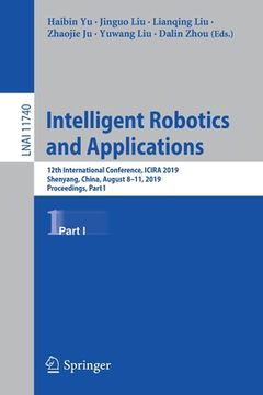 portada Intelligent Robotics and Applications: 12th International Conference, Icira 2019, Shenyang, China, August 8-11, 2019, Proceedings, Part I (en Inglés)