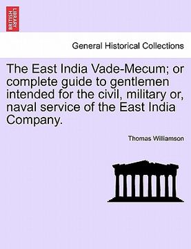 portada the east india vade-mecum; or complete guide to gentlemen intended for the civil, military or, naval service of the east india company. (en Inglés)