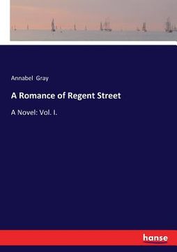 portada A Romance of Regent Street: A Novel: Vol. I. (en Inglés)