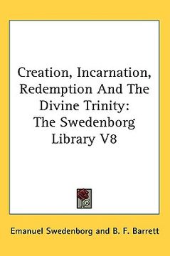 portada creation, incarnation, redemption and the divine trinity: the swedenborg library v8