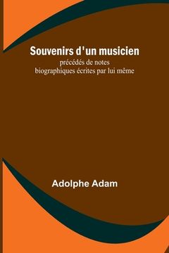 portada Souvenirs d'un musicien; précédés de notes biographiques écrites par lui même (en Francés)