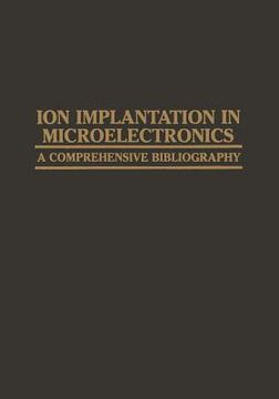 portada Ion Implantation in Microelectronics: A Comprehensive Bibliography (en Inglés)