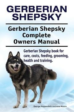 portada Gerberian Shepsky. Gerberian Shepsky Complete Owners Manual. Gerberian Shepsky book for care, costs, feeding, grooming, health and training. 