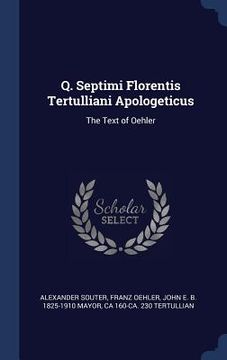 portada Q. Septimi Florentis Tertulliani Apologeticus: The Text of Oehler (en Inglés)