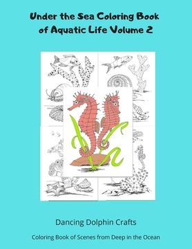 portada Under the Sea Coloring Book of Aquatic Life Volume 2: Coloring Book of Scenes from Deep in the Ocean (en Inglés)