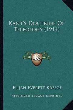 portada kant's doctrine of teleology (1914) (en Inglés)