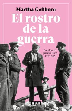 portada El Rostro de la Guerra: Crónicas en Primera Línea 1937-1985 (Crónica y Periodismo)