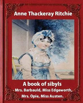 portada A Book of Sibyls: Mrs. Barbauld, Mrs. Opie, Miss Edgeworth, Miss Austen (1883): Miss Ritchie (Anne Thackeray Ritchie) (in English)