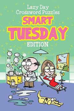 portada Lazy Day Crossword Puzzles: Smart Tuesday Edition (en Inglés)