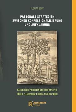 portada Pastorale Strategien Zwischen Konfessionalisierung Und Aufklarung: Katholische Predigten Und Ihre Implizite Horer/Leserschaft (Circa 1670 Bis 1800) (in German)