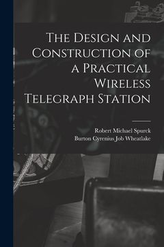 portada The Design and Construction of a Practical Wireless Telegraph Station (en Inglés)