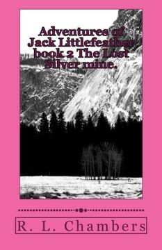 portada Adventures of Jack Littlefeather book 2 The Lost Silver mine.: The Lost Silver mine.: Volume 2