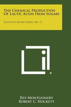 portada The Chemical Production of Lactic Acids from Sugars: Scientific Report Series, No. 11 (in English)
