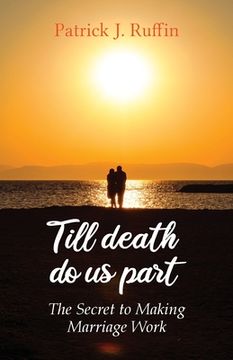 portada Till Death Do Us Part: The Secret To Making Marriage Work (in English)