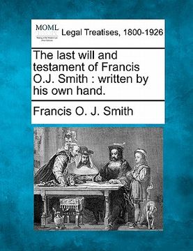 portada the last will and testament of francis o.j. smith: written by his own hand. (in English)