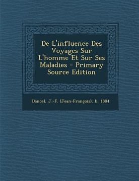 portada De L'influence Des Voyages Sur L'homme Et Sur Ses Maladies - Primary Source Edition (en Francés)