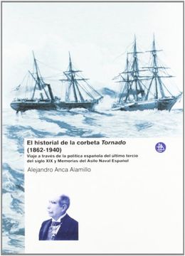 portada El historial de la corbeta Tornado (1862-1940) : viaje a través de la política española del último tercio del siglo XIX y memorias del Asilo Naval Español