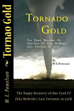 portada Tornado Gold: The Happy Recovery of One-Eyed EZ Zeke McBride's Lost Fortunes in Gold. (en Inglés)