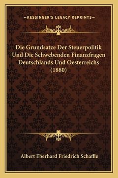 portada Die Grundsatze Der Steuerpolitik Und Die Schwebenden Finanzfragen Deutschlands Und Oesterreichs (1880) (en Alemán)