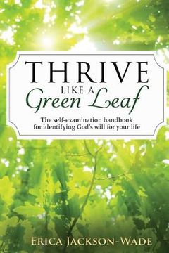 portada Thrive Like A Green Leaf: The self-examination handbook for identifying God's will for your life (en Inglés)