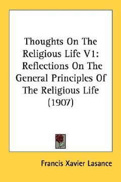 portada thoughts on the religious life v1: reflections on the general principles of the religious life (1907) (en Inglés)
