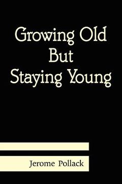 portada growing old but staying young (en Inglés)