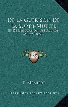 portada De La Guerison De La Surdi-Mutite: Et De L'Education Des Sourds-Muets (1853) (in French)