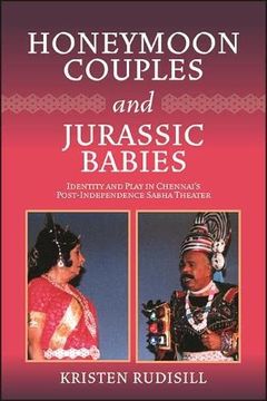 portada Honeymoon Couples and Jurassic Babies: Identity and Play in Chennai's Post-Independence Sabha Theater (en Inglés)