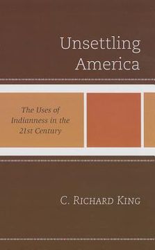 portada unsettling america: the uses of indianness in the 21st century (in English)