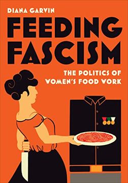 portada Feeding Fascism: The Politics of Women's Food Work (Toronto Italian Studies) (in English)