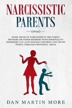 portada Narcissistic Parents: Avoid Abuse of Narcissism in the Family. Mothers or Other Members With Personality Disorders can Also Damage Children (en Inglés)