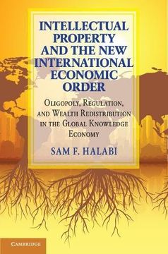 portada Intellectual Property and the new International Economic Order: Oligopoly, Regulation, and Wealth Redistribution in the Global Knowledge Economy (en Inglés)