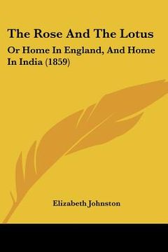 portada the rose and the lotus: or home in england, and home in india (1859) (en Inglés)