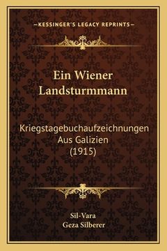 portada Ein Wiener Landsturmmann: Kriegstagebuchaufzeichnungen Aus Galizien (1915) (in German)