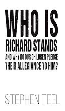 portada Who is Richard Stands and why do our Children Pledge Their Allegiance to Him? (en Inglés)
