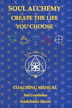 portada Soul Alchemy Create The Life You Choose: Coaching Manual